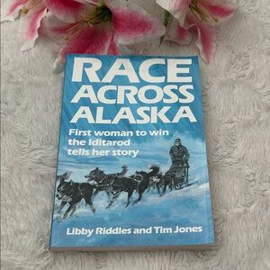 Race Across Alaska by Libby Riddles and Tim Jones
